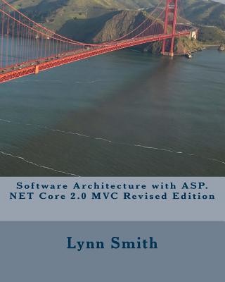 Software Architecture with ASP.NET Core 2.0 MVC Revised Edition - Smith, Lynn