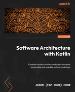 Software Architecture with Kotlin: Combine various architectural styles to create sustainable and scalable software solutions