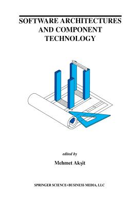 Software Architectures and Component Technology - Aksit, Mehmed (Editor)