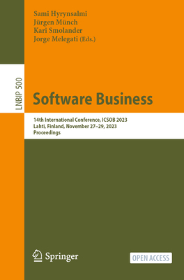 Software Business: 14th International Conference, ICSOB 2023, Lahti, Finland, November 27-29, 2023, Proceedings - Hyrynsalmi, Sami (Editor), and Mnch, Jrgen (Editor), and Smolander, Kari (Editor)