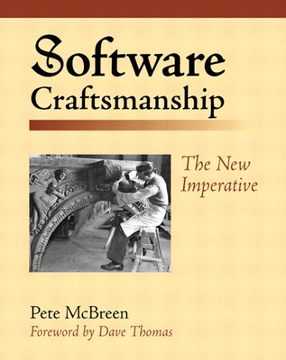 Software Craftsmanship: The New Imperative - Hendrickson, Mike, and McBreen, Pete