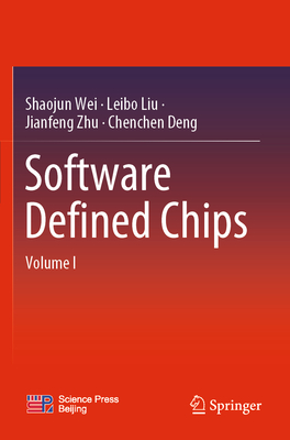 Software Defined Chips: Volume I - Wei, Shaojun, and Liu, Leibo, and Zhu, Jianfeng