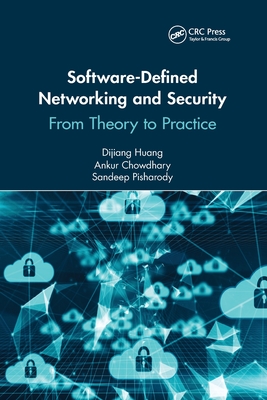 Software-Defined Networking and Security: From Theory to Practice - Huang, Dijiang, and Chowdhary, Ankur, and Pisharody, Sandeep