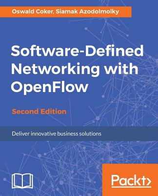 Software-Defined Networking with OpenFlow - - Coker, Oswald, and Azodolmolky, Siamak