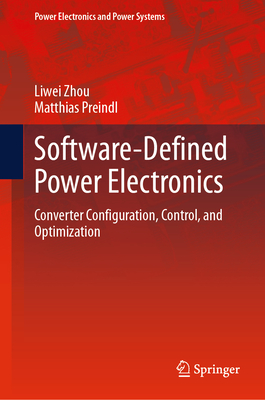 Software-Defined Power Electronics: Converter Configuration, Control, and Optimization - Zhou, Liwei, and Preindl, Matthias