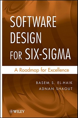 Software Design for Six SIGMA: A Roadmap for Excellence - El-Haik, Basem S, and Shaout, Adnan