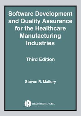 Software Development and Quality Assurance for the Healthcare Manufacturing Industries, Third Edition - Mallory, Steven R