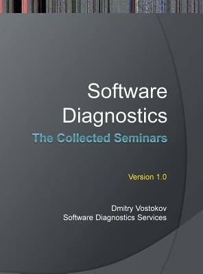 Software Diagnostics: The Collected Seminars - Vostokov, Dmitry, and Software Diagnostics Services