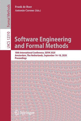 Software Engineering and Formal Methods: 18th International Conference, Sefm 2020, Amsterdam, the Netherlands, September 14-18, 2020, Proceedings - de Boer, Frank (Editor), and Cerone, Antonio (Editor)