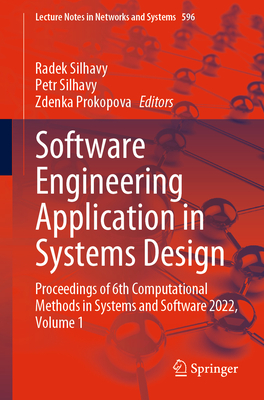 Software Engineering Application in Systems Design: Proceedings of 6th Computational Methods in Systems and Software 2022, Volume 1 - Silhavy, Radek (Editor), and Silhavy, Petr (Editor), and Prokopova, Zdenka (Editor)