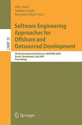 Software Engineering Approaches for Offshore and Outsourced Development: Third International Conference, SEAFOOD 2009, Zurich, Switzerland, July 2-3, 2009, Proceedings - Gotel, Olly (Editor), and Joseph, Mathai (Editor), and Meyer, Bertrand (Editor)