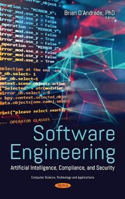 Software Engineering: Artificial Intelligence, Compliance, and Security - D'Andrade, Brian (Editor)