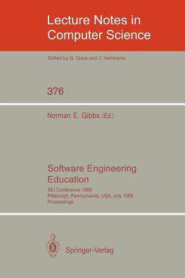Software Engineering Education: SEI Conference 1989, Pittsburgh, Pennsylvania, Usa, July 18-21, 1989. Proceedings - Gibbs, Norman E (Editor)