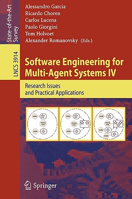 Software Engineering for Multi-Agent Systems IV: Research Issues and Practical Applications - Garcia, Alessandro (Editor), and Choren, Ricardo (Editor), and Lucena, Carlos (Editor)