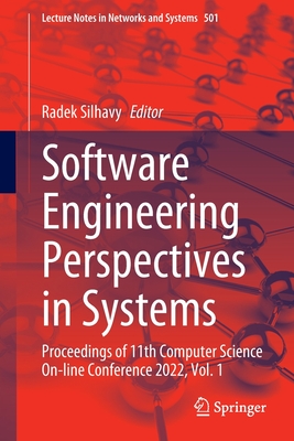 Software Engineering Perspectives in Systems: Proceedings of 11th Computer Science On-line Conference 2022, Vol. 1 - Silhavy, Radek (Editor)