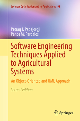 Software Engineering Techniques Applied to Agricultural Systems: An Object-Oriented and UML Approach - Papajorgji, Petraq J, and Pardalos, Panos M