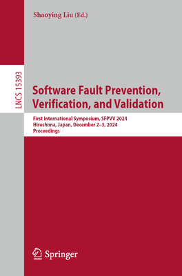 Software Fault Prevention, Verification, and Validation: First International Symposium, SFPVV 2024, Hiroshima, Japan, December 2-3, 2024, Proceedings - Liu, Shaoying (Editor)