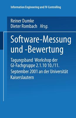 Software-Messung Und -Bewertung: Tagungsband Workshop Der Gi-Fachgruppe 2.1.10 10./11. September 2001 an Der Universitt Kaiserslautern - Dumke, Reiner (Editor), and Rombach, Dieter (Editor)