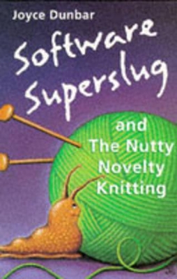 Software Superslug and the Nutty Novelty Knitting - Dunbar, Joyce, and Dunbar, James (Illustrator)