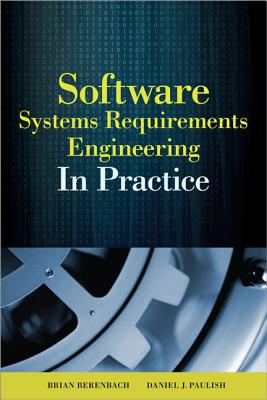 Software & Systems Requirements Engineering: In Practice - Berenbach, Brian, and Paulish, Daniel J, and Kazmeier, Juergen