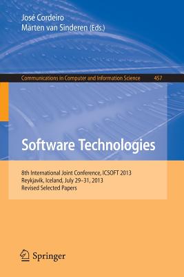 Software Technologies: 8th International Joint Conference, ICSOFT 2013, Reykjavik, Iceland, July 29-31, 2013, Revised Selected Papers - Cordeiro, Jos (Editor), and van Sinderen, Marten (Editor)