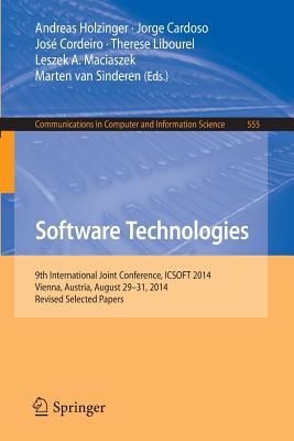 Software Technologies: 9th International Joint Conference, Icsoft 2014, Vienna, Austria, August 29-31, 2014, Revised Selected Papers - Holzinger, Andreas (Editor), and Cardoso, Jorge (Editor), and Cordeiro, Jos (Editor)