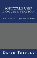 Software User Documentation: A How to Guide for Project Staff
