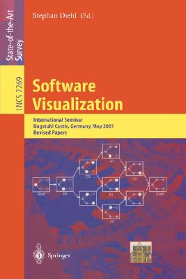 Software Visualization: International Seminar Dagstuhl Castle, Germany, May 20-25, 2001 Revised Lectures - Diehl, Stephan (Editor)