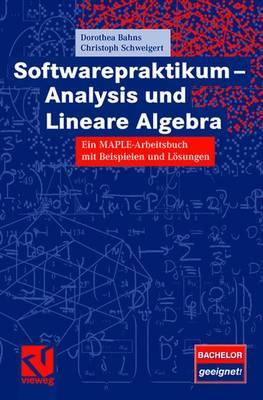 Softwarepraktikum - Analysis Und Lineare Algebra: Ein Maple-Arbeitsbuch Mit Vielen Beispielen Und Lsungen - Bahns, Dorothea, and Schweigert, Christoph