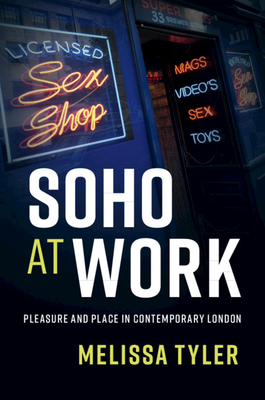 Soho at Work: Pleasure and Place in Contemporary London - Tyler, Melissa