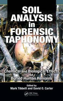 Soil Analysis in Forensic Taphonomy: Chemical and Biological Effects of Buried Human Remains - Tibbett, Mark (Editor), and Carter, David O (Editor)