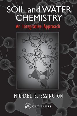 Soil and Water Chemistry: An Integrative Approach - Essington, Michael E