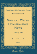 Soil and Water Conservation News, Vol. 1: February 1981 (Classic Reprint)