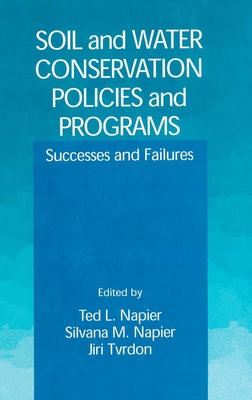 Soil and Water Conservation Policies and Programs: Successes and Failures - Napier, Ted L (Editor), and Napier, Silvana M (Editor), and Tvrdon, Jiri (Editor)