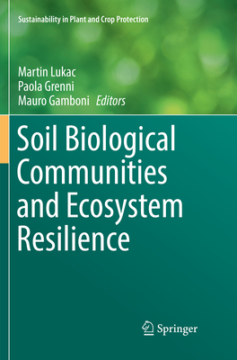 Soil Biological Communities and Ecosystem Resilience - Lukac, Martin (Editor), and Grenni, Paola (Editor), and Gamboni, Mauro (Editor)