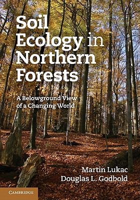 Soil Ecology in Northern Forests: A Belowground View of a Changing World - Lukac, Martin, and Godbold, Douglas L.