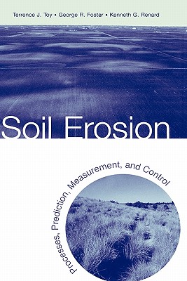 Soil Erosion: Processes, Prediction, Measurement, and Control - Toy, Terrence J, and Foster, George R, and Renard, Kenneth G