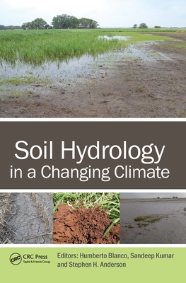 Soil Hydrology in a Changing Climate - Anderson, Stephen (Editor), and Kumar, Sandeep (Editor), and Blanco, Humberto (Editor)