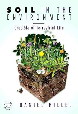 Soil in the Environment: Crucible of Terrestrial Life - Hillel, Daniel