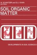 Soil Organic Matter - Schnitzer, M (Editor), and Khan, S U (Editor)