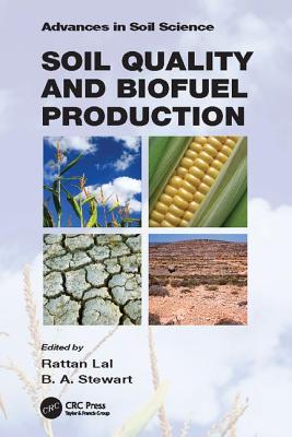 Soil Quality and Biofuel Production - Lal, Rattan (Editor), and Stewart, B.A. (Editor)