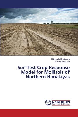 Soil Test Crop Response Model for Mollisols of Northern Himalayas - Chatterjee Dibyendu, and Srivastava Ajaya