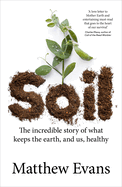Soil: The incredible story of what keeps the earth, and us, healthy