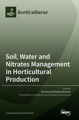 Soil, Water and Nitrates Management in Horticultural Production - Machado, Rui Manuel Almeida (Guest editor)