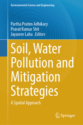 Soil, Water Pollution and Mitigation Strategies: A Spatial Approach - Adhikary, Partha Pratim (Editor), and Shit, Pravat Kumar (Editor), and Laha, Jayasree (Editor)