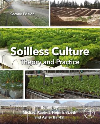 Soilless Culture: Theory and Practice: Theory and Practice - Raviv, Michael (Editor), and Lieth, J Heinrich (Editor), and Bar-Tal, Asher (Editor)