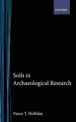 Soils in Archaeological Research - Holliday, Vance T