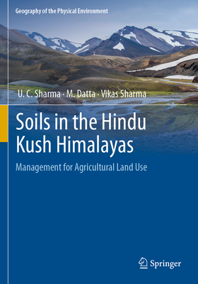 Soils in the Hindu Kush Himalayas: Management for Agricultural Land Use - Sharma, U. C., and Datta, M., and Sharma, Vikas