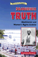 Sojourner Truth: Abolitionist and Women's Rights Activist - Bernard, Catherine