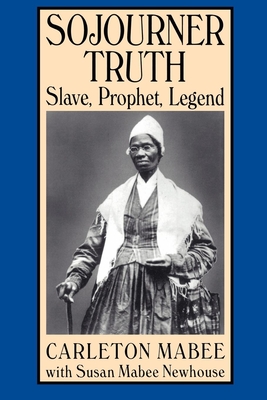Sojourner Truth: Slave, Prophet, Legend - Mabee, Carleton